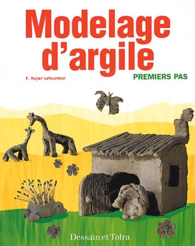Livrenpoche : Modelages d'argile : Premiers pas - Florence Huyar-Letourneur - Livre