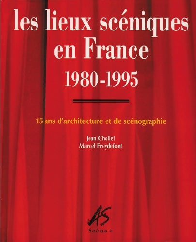 Livrenpoche : Les lieux scéniques en France 1980-1995 : 15 ans d'architecture et de scénographie - Jean Chollet - Livre