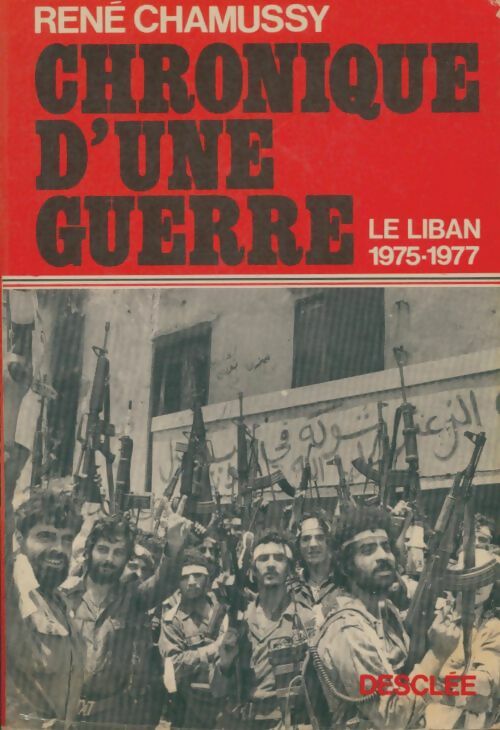 Livrenpoche : Chronique d'une guerre : Le Liban 1975-1977 - René Chamussy - Livre