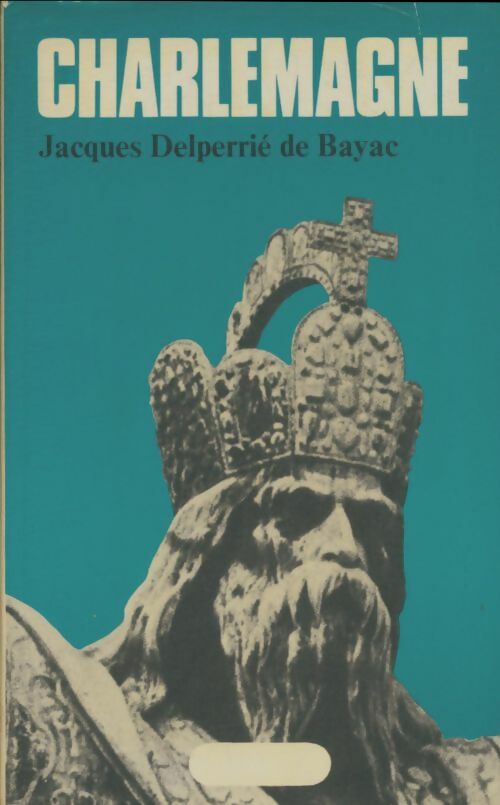 Livrenpoche : Charlemagne - Jacques Delperrie de Bayac - Livre