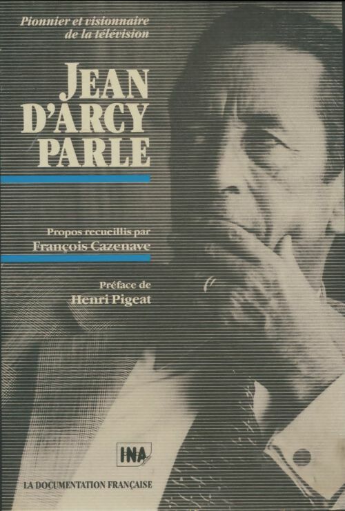 Jean D'Arcy parle : Pionnier et visionnaire de la télévision - Jean D'Arcy -  Documentation française GF - Livre