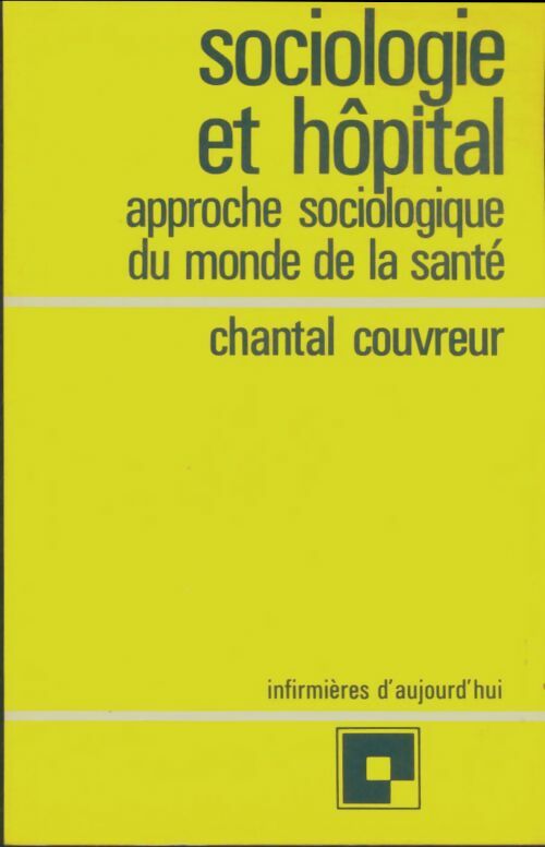 Livrenpoche : Sociologie et hôpital : Approche sociologique du monde de la santé - Chantal Couvreur - Livre