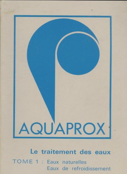Livrenpoche : Aquaprox le traitement des eaux Tome I - Collectif - Livre