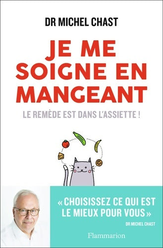 Livrenpoche : Je me soigne en mangeant : Le remède est dans l'assiette ! - Michel Chast - Livre