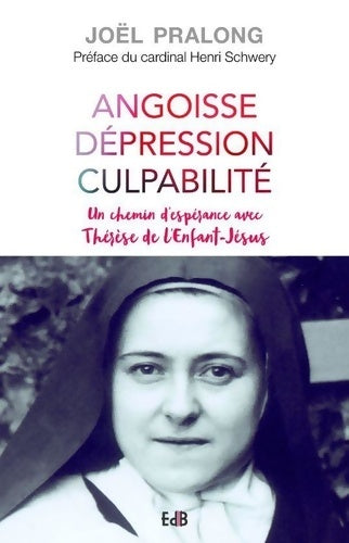 Livrenpoche : Angoisse dépression culpabilité. Un chemin d espérance avec Thérèse de l Enfant Jésus - Joël Pralong - Livre