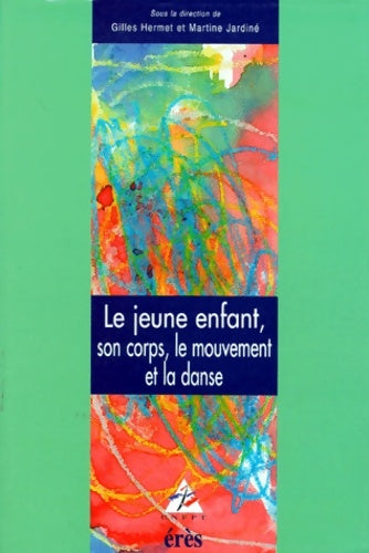 Livrenpoche : Le jeune enfant son corps le mouvement et la danse - Martine Jardiné - Livre