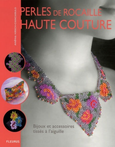 Livrenpoche : PERLES DE ROCAILLE HAUTE COUTURE - Andrea Hirsch-Cianciarulo - Livre