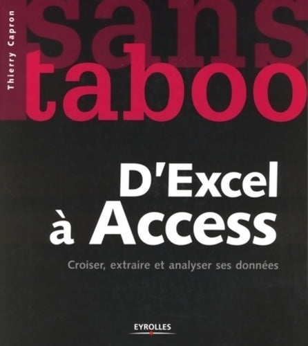 Livrenpoche : D'Excel à Access : Croiser extraire et analyser ses données - Thierry Capron - Livre