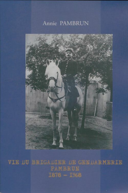 Livrenpoche : Vie du brigadier de gendarmerie Pambrun 1878-1968 - Annie Pambrun - Livre