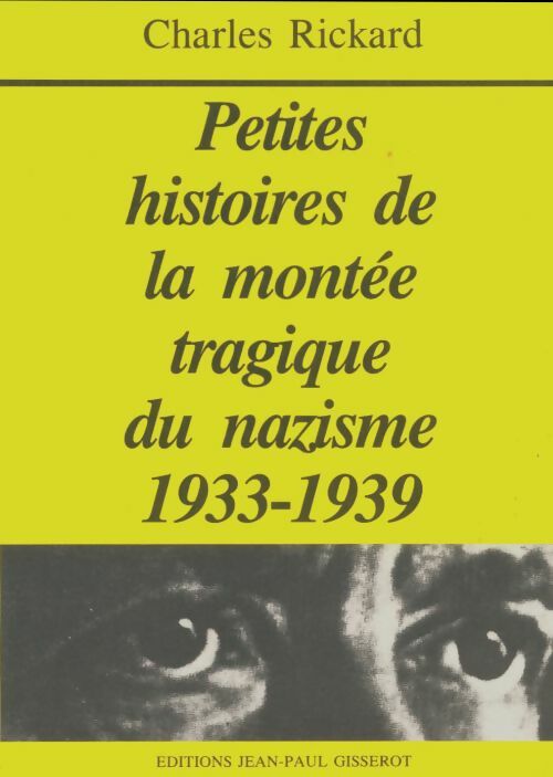 Livrenpoche : Petites histoires de la montée tragique du naziqmz 1933-1939 - Charles Rickard - Livre