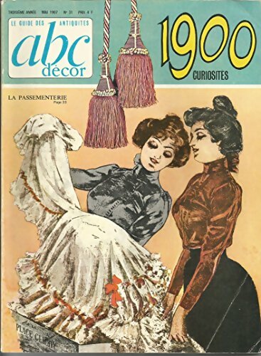 Livrenpoche : ABC décor le guide des antiquités n°31 : Curiosités 1900. La passementerie. - Collectif - Livre