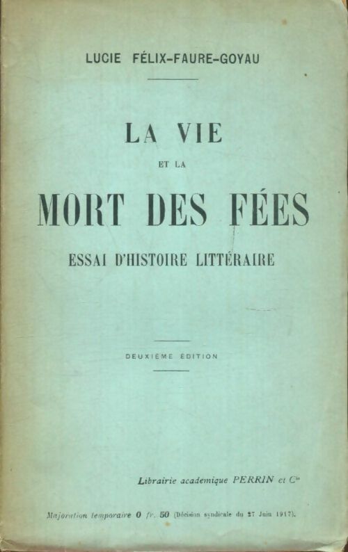Livrenpoche : La vie et la mort des fées - Lucie Félix-Faure-Goyau - Livre