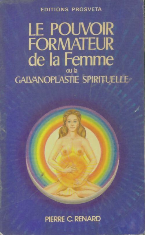 Livrenpoche : Le pouvoir formateur de la femme ou la galvanoplastie spirituelle - Pierre C. Renard - Livre