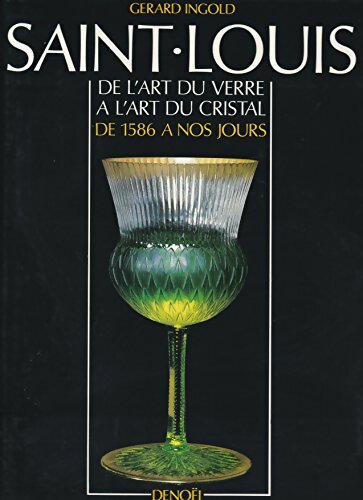 Livrenpoche : Saint-Louis de 1586 à nos jours : De l'art du verre à l'art du cristal - Gérard Ingold - Livre