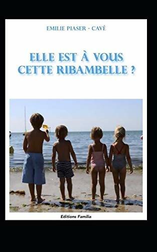 Livrenpoche : Elle est à vous cette ribambelle ? - Emilie Piaser Cave - Livre