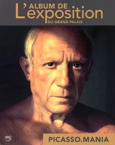 Livrenpoche : Picasso MANIA - ALBUM DE L'EXPOSITION AU GRAND PALAIS - Collectif - Livre