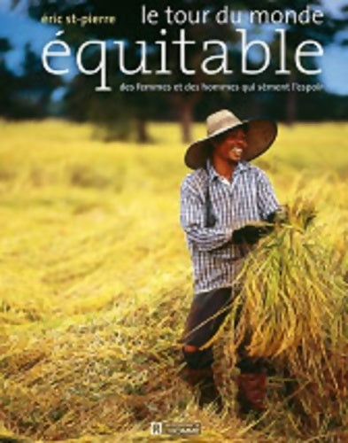 Livrenpoche : LE TOUR DU MONDE EQUITABLE - DES FEMMES ET DES HOMMES QUI SEMENT L'ESPOIR - Eric Saint-Pierre - Livre
