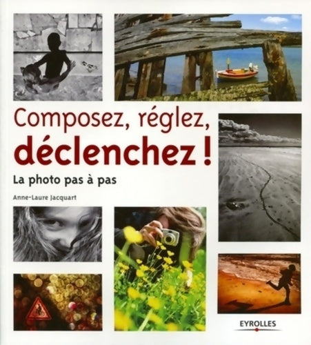 Livrenpoche : Composez réglez déclenchez! La photo pas à pas - Anne-laure Jacquart - Livre