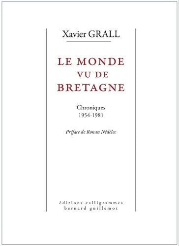 Livrenpoche : Le Monde vu de Bretagne : Chroniques 1954-1981 - Xavier Grall - Livre