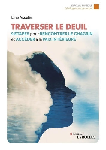 Livrenpoche : Traverser le deuil : 9 étapes pour rencontrer le chagrin et accéder à la paix intérieure - Line Asselin - Livre