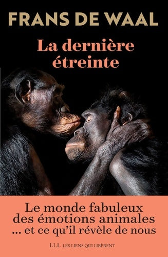 Livrenpoche : La dernière étreinte : Le monde fabuleux des émotions animales... Et ce qu'il révèle de nous - Frans De Waal - Livre