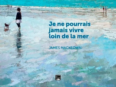 Livrenpoche : Je ne pourrais jamais vivre loin de la mer - James Mackeown - Livre