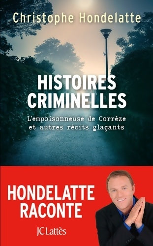 Livrenpoche : Histoires criminelles : L'empoisonneuse de Corrèze et autres récits glaçants. - Christophe Hondelatte - Livre