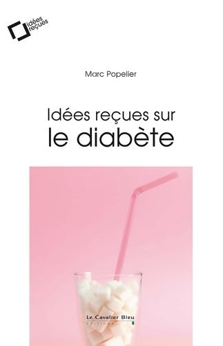 Livrenpoche : idées reçues sur le diabète - Marc Popelier - Livre