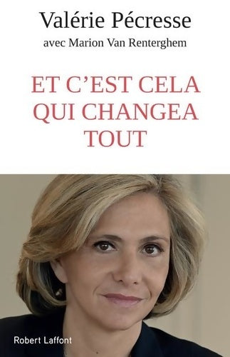 Livrenpoche : Et c'est cela qui changea tout - Valérie Pécresse - Livre