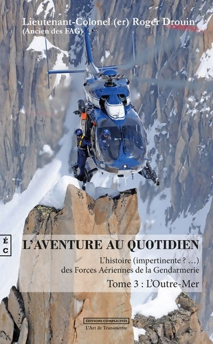 Livrenpoche : L'aventure au quotidien : L'histoire  des Forces Aériennes de la Gendarmerie Tome III : L'Outre-Mer - Roger Drouin - Livre