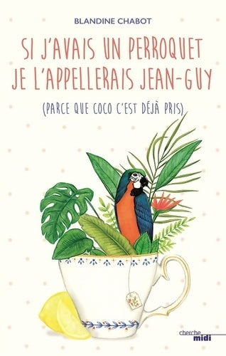 Livrenpoche : Si j'avais un perroquet je l'appellerais Jean-Guy - Blandine Chabot - Livre