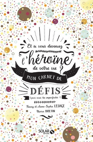 Livrenpoche : Et si vous deveniez l'héroïne de votre vie ? : Mon carnet de défis - Anne-Sophie Lesage - Livre