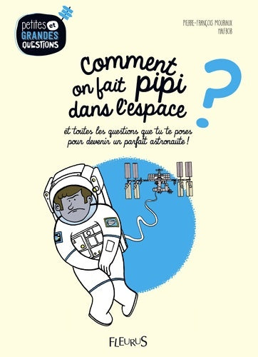 Livrenpoche : Comment on fait pipi dans l'espace ? Tome I : Et toutes les questions que tu te poses pour devenir un parfait astronaute - Pierre-françois Mouriaux - Livre