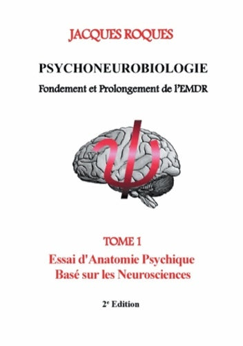 Livrenpoche : Psychoneurobiologie fondement et prolongement de l'EMDR : Tome I Essai d'Anatomie Psychique Basé sur les Neurosciences - Jacques Roques - Livre