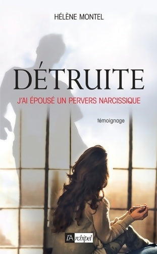 Livrenpoche : Détruite : J'ai épousé un pervers narcissique - Hélène Montel - Livre