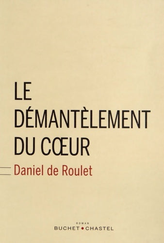 Livrenpoche : Le démantèlement du coeur - Daniel De Roulet - Livre