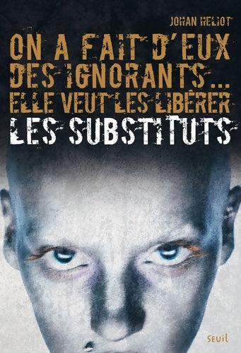 Livrenpoche : Les Substituts Tome I - On a fait d'eux des ignorants elle veut les libérer : Les Substituts Tome I - Johan Heliot - Livre