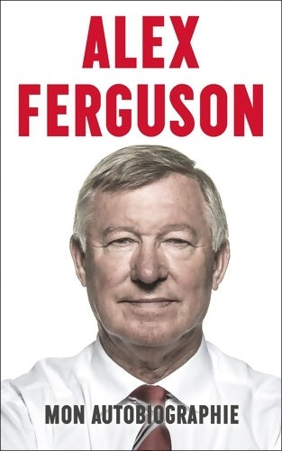 Livrenpoche : Alex Ferguson : Mon autobiographie - Alex Ferguson - Livre