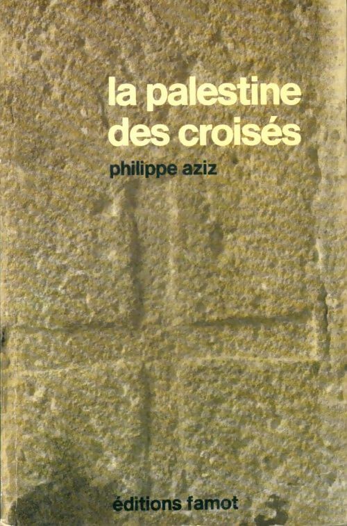 Livrenpoche : La Palestine des croisés - Philippe Aziz - Livre