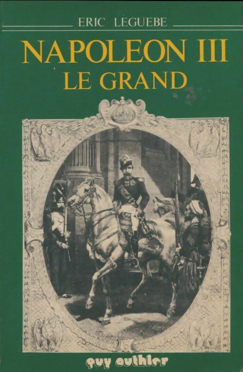 Livrenpoche : Napoleon III le grand - Eric Leguèbe - Livre