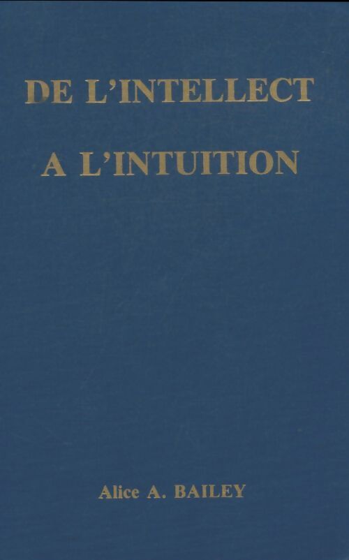 De l'intellect à l'intuition - Alice A. Bailey - Livre