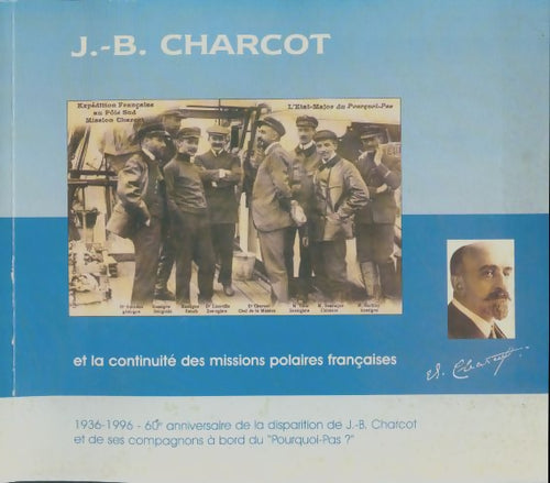 Livrenpoche : J.-B. Charcot et la continuité des missions polaires françaises : 1936-1996 60e anniversaire de la disparition de j. -b. Charcot et de ses compagnons à bord du pourquoi pas ? - Collectif - Livre