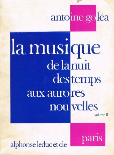 Livrenpoche : La musique de la nuit des temps aux aurores nouvelles Tome Ii - Antoine Goléa - Livre