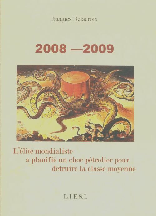 Livrenpoche : 2008-2009 l'élite mondialiste a planifié un choc pétrolier pour détruire la classe moyenne - Jacques Delacroix - Livre