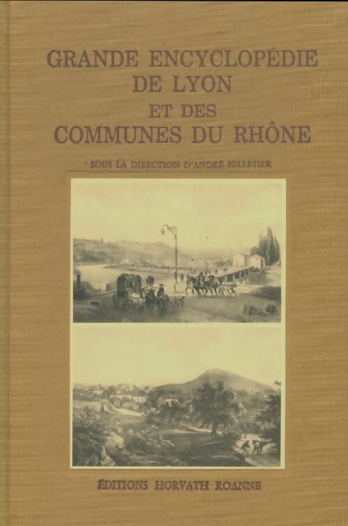 Livrenpoche : Grande encyclopédie de Lyon et des communes du Rhône Tome I - André Pelletier - Livre