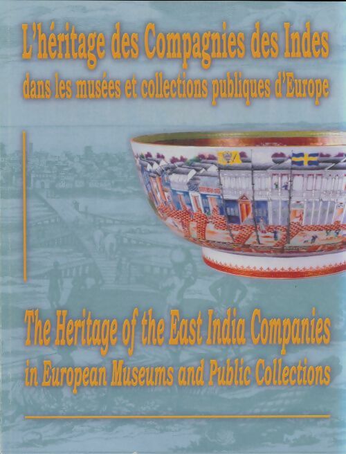L'héritage des compagnies des Indes dans les musées et collections publiques d'europe - Collectif -  Cahiers de la compagnie des Inde - Livre