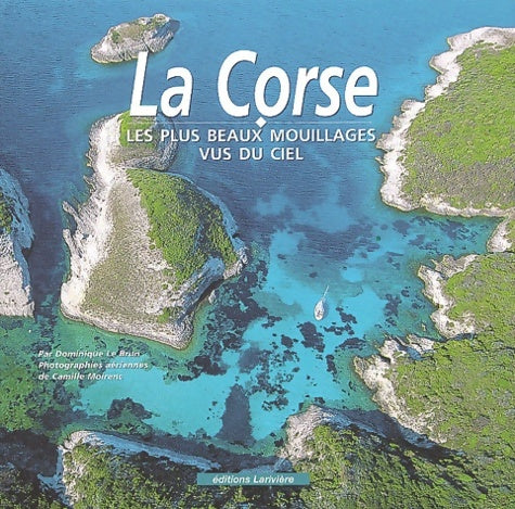 Livrenpoche : La Corse : Les Plus Beaux Mouillages vus du ciel - Dominique Le Brun - Livre