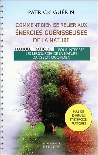 Livrenpoche : Comment bien se relier aux énergies guérisseuses de la nature - Manuel pratique pour intégrer les re - Patrick Guérin - Livre