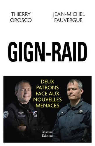 Livrenpoche : GIGN-RAID - Deux patrons face aux nouvelles menaces - Thierry Orosco - Livre