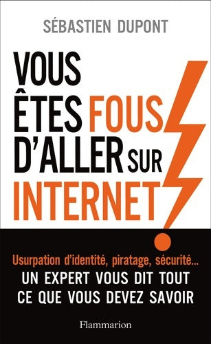 Livrenpoche : Vous êtes fous d'aller sur Internet ! : Comment survivre au monde numérique et à ses pièges - Sébastien Dupont - Livre